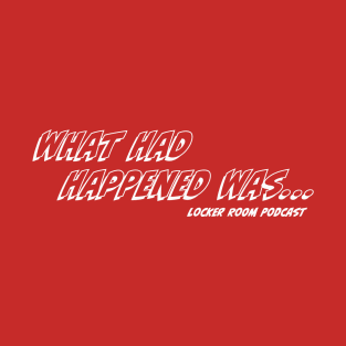 What Had Happened Was T-Shirt T-Shirt