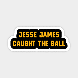 Pittsburgh Steelers - Jesse James Caught It Magnet