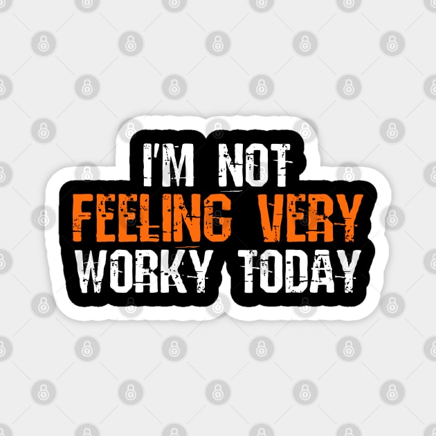 I'm Not Feeling Very Worky Today - Funny Working Quote Magnet by Yyoussef101