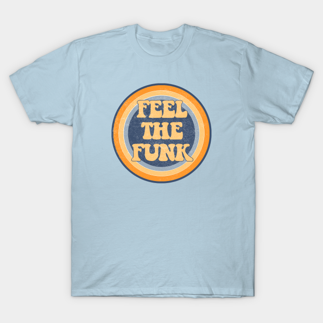 Feel the Funk - Funky - T-Shirt