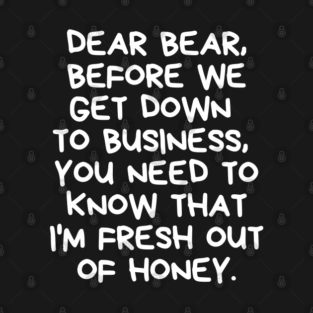 I'm fresh out of honey. by mksjr