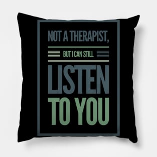 Not A Therapist But I Can Listen To You Pillow