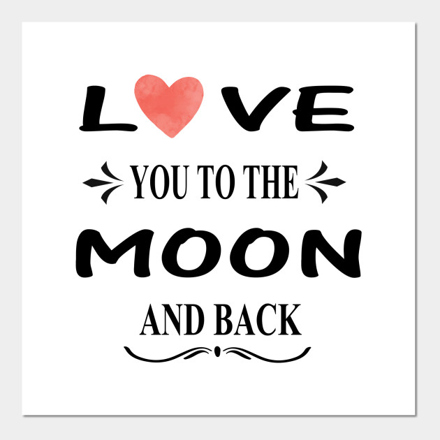 Love You To The Moon And Back Love You To The Moon And Back Posters And Art Prints Teepublic Love You To The Moon And Back Love You To The Moon And Back Posters And Art Prints Teepublic
