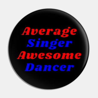 Average Singer Awesome Dancer Pin