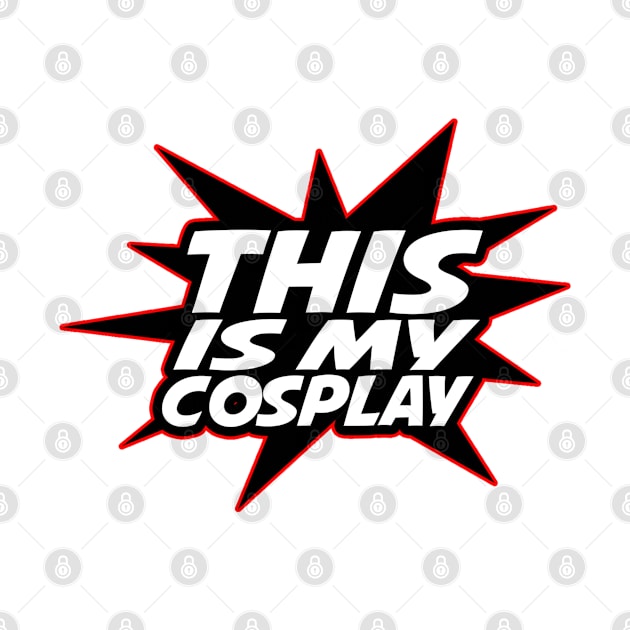 This IS my Cosplay by stateements