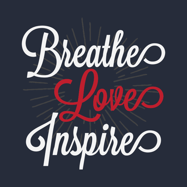 Breathe Love Inspire by teegear