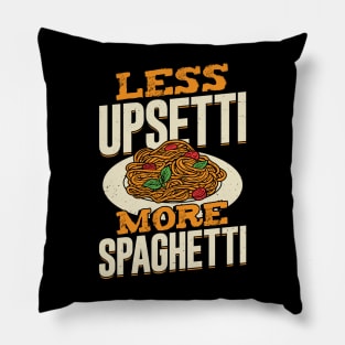 Less Upsetti More Spaghetti Pillow