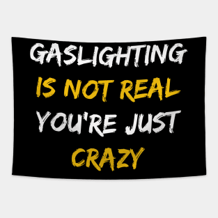 Gaslighting Is Not Real You're Just Crazy Tapestry