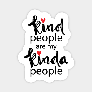 Kind people are my kinda people. Motivational quote. Magnet