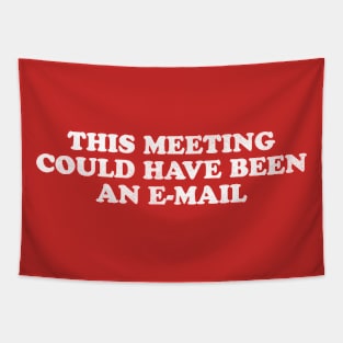 This meeting could have been an e-mail Tapestry