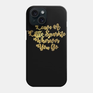 Leave A Little Sparkle Wherever You Go Phone Case