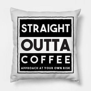 Straight Outta Coffee Pillow