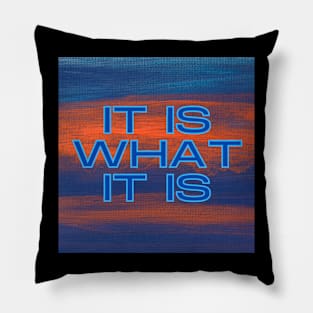 IT IS WHAT IT IS Pillow