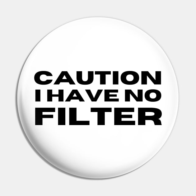 Caution I Have No Filter. Funny I Don't Care Sarcastic Saying Pin by That Cheeky Tee