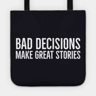 Bad Decisions Make Great Stories Tote