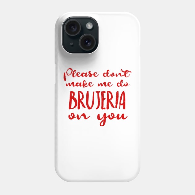 Please don't make me do brujeria on you - Red design Phone Case by verde