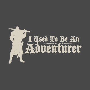 I Used To Be An Adventurer T-Shirt