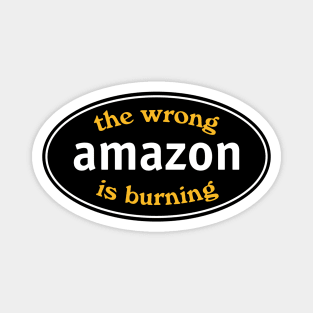 The Wrong Amazon Is Burning Magnet