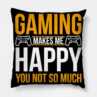 Gaming make me happy you not so much Pillow