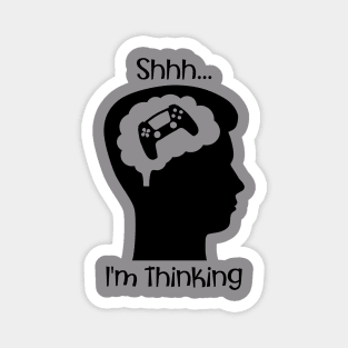 Shhh I'm Thinking (About Gaming) Magnet