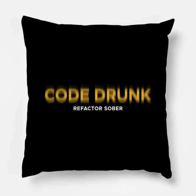 CODE DRUNK REFACTOR SOBER Pillow by officegeekshop