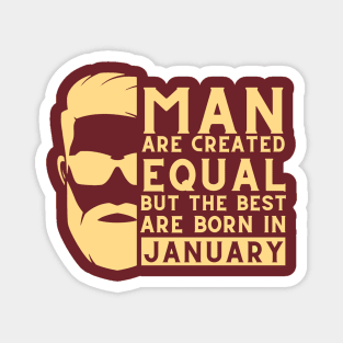 Man are created equal, but the best are born in january Magnet
