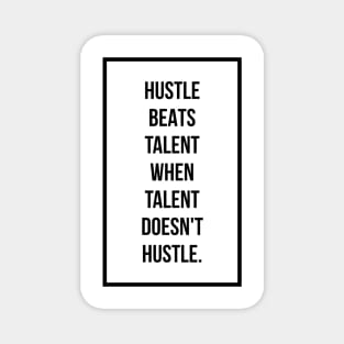 Hustle beats talent when talent doesn't hustle Magnet