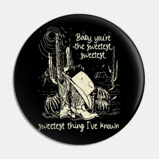 Baby, You're The Sweetest, Sweetest, Sweetest Thing I've Known Cowboys Hat Cactus Boots Pin