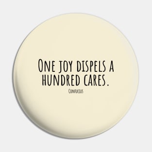 One-joy-dispels-a-hundred-cares.(Confucius) Pin