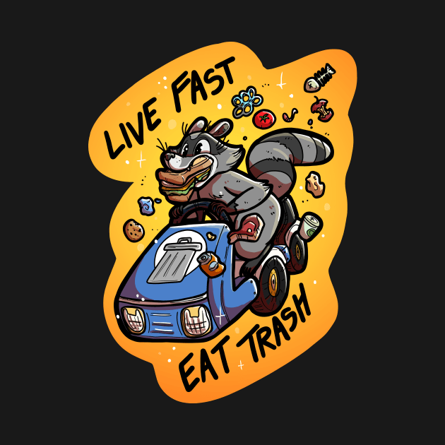 Live Fast Eat Trash by OKdandy