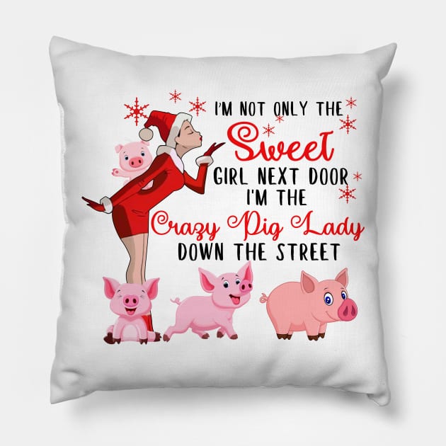 I'm The Sweet Girl Next Door And The Crazy Pig Lady Pillow by wheeleripjm