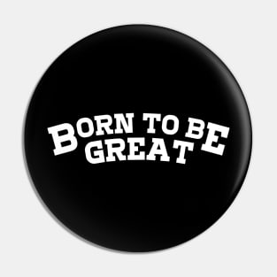 Cool Born to Be Great Pin