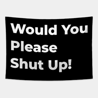 Would You Please Shut Up! Tapestry