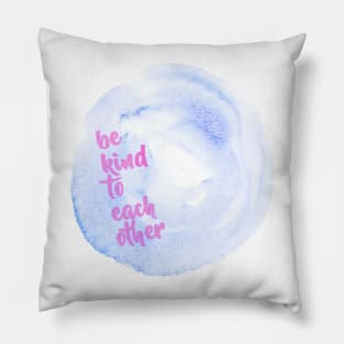 Be kind to each other Pillow