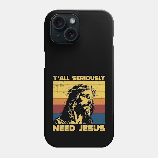 Y'all Seriously need Jesus Phone Case by ChristianLifeApparel