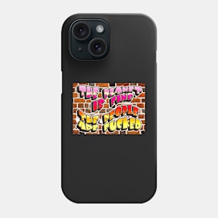 The Planet is Fine Phone Case