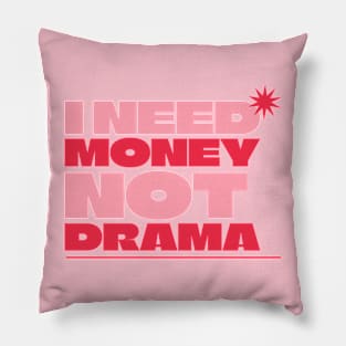 I Need Money, Not Drama - Girl Power Pillow