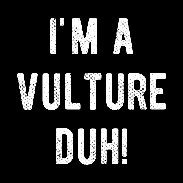 I'm a Vulture Duh Easy Halloween Costume Meme T-shirt by carasantos