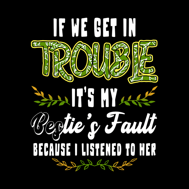 If We Get In Trouble It's Bestie's Fault Because I Listened by Dianeursusla Clothes