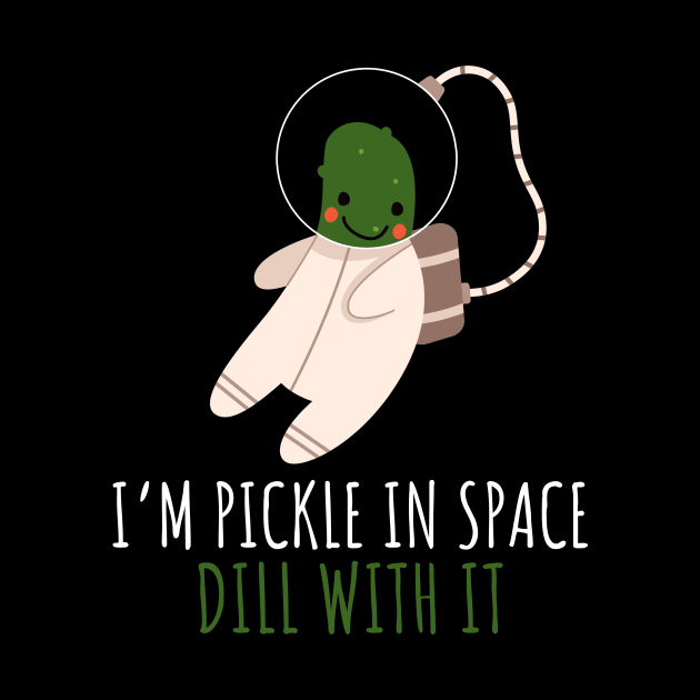 Pickle Astronaut In Space Dill With It Funny by DesignArchitect