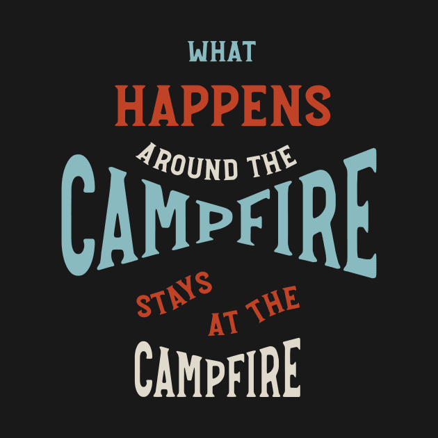 Funny Camping Phrase What Happens Around the Campfire by whyitsme