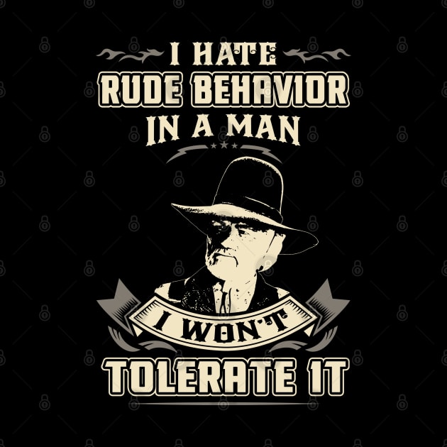 Lonesome dove: I hate rude behavior in a man by AwesomeTshirts