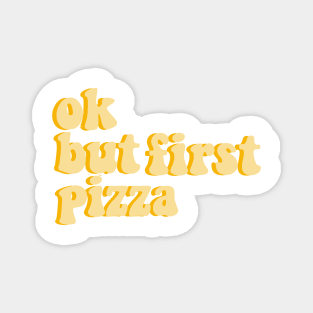 ok, but first pizza Magnet