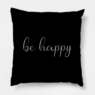 Be Happy Cool Hand Drawn Script For Motivation & Optimism Pillow