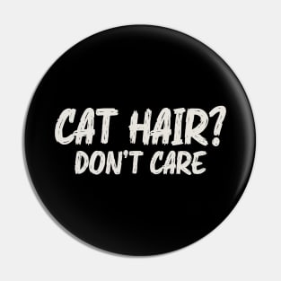 Cat Hair Don’t Care – Funny Cat Lover Quote Pin