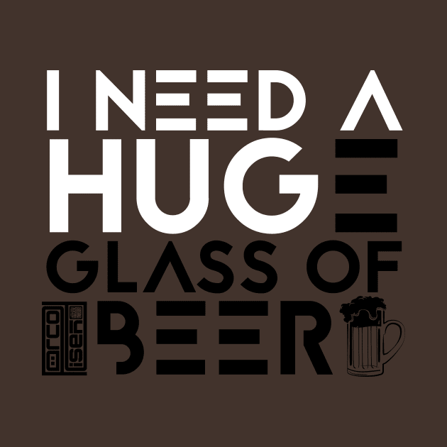 Funny I Need a Huge Glass of Beer Drinking IPA Lover by porcodiseno