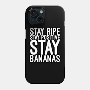 Stay ripe stay positive stay bananas Phone Case