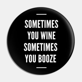 Sometimes You Wine Sometimes You Booze - Funny Pin