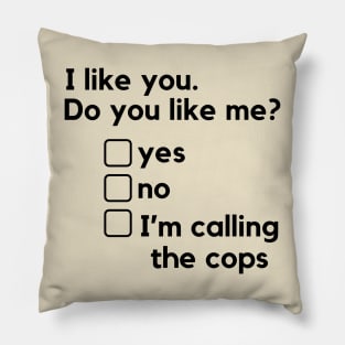 I like you. Do you like me? - a funny relationships design with a harassment twist. Pillow