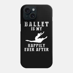 Ballet-(2) Enthusiast's Happily Ever After Tee - Dance, Laugh, Repeat! Tshirt, Hoodie Phone Case